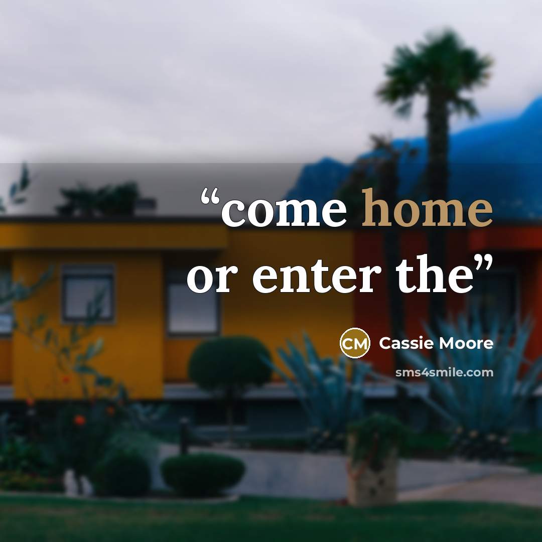 “come home or enter the” quote by Cassie Moore