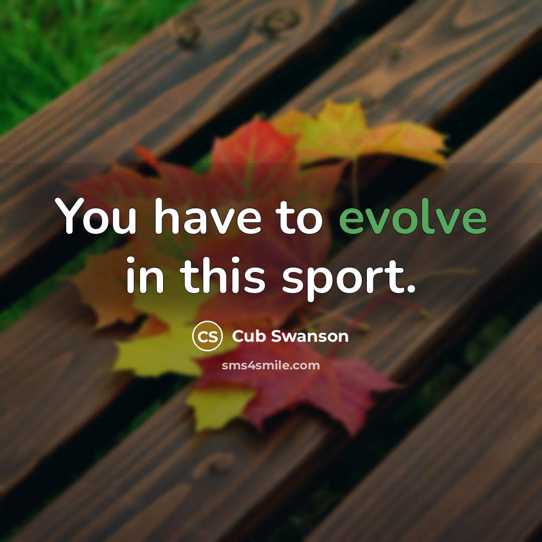 “You have to evolve in this sport.” quote by Cub Swanson