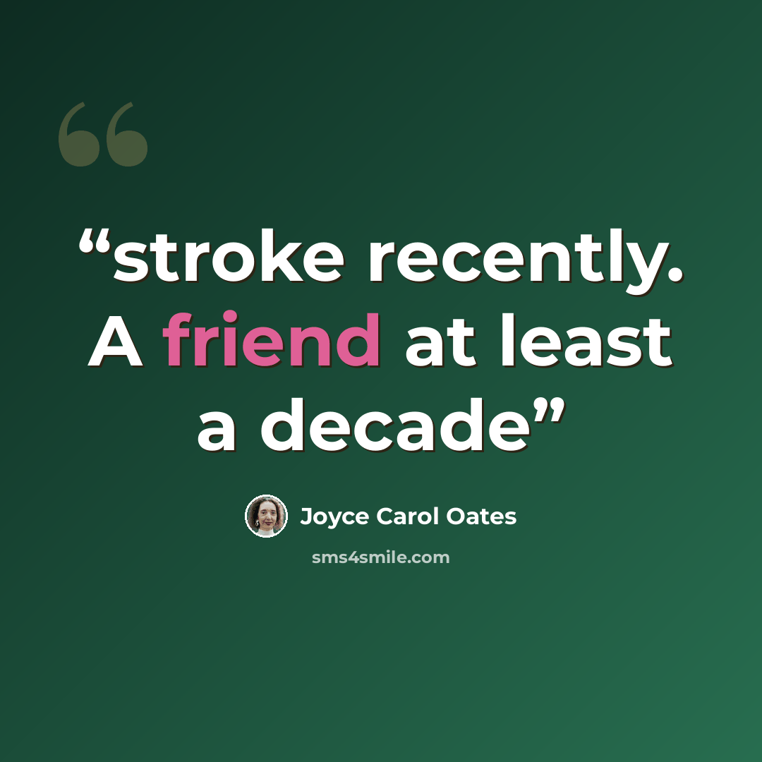 “stroke recently. A friend at least a decade” quote by Joyce Carol Oates