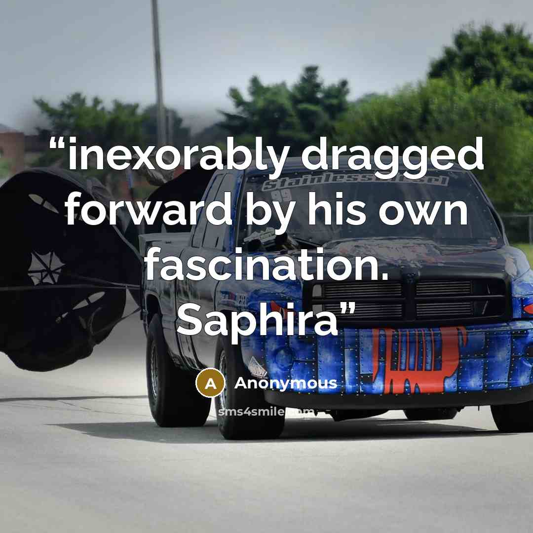 “inexorably dragged forward by his own fascination. Saphira” quote by Anonymous