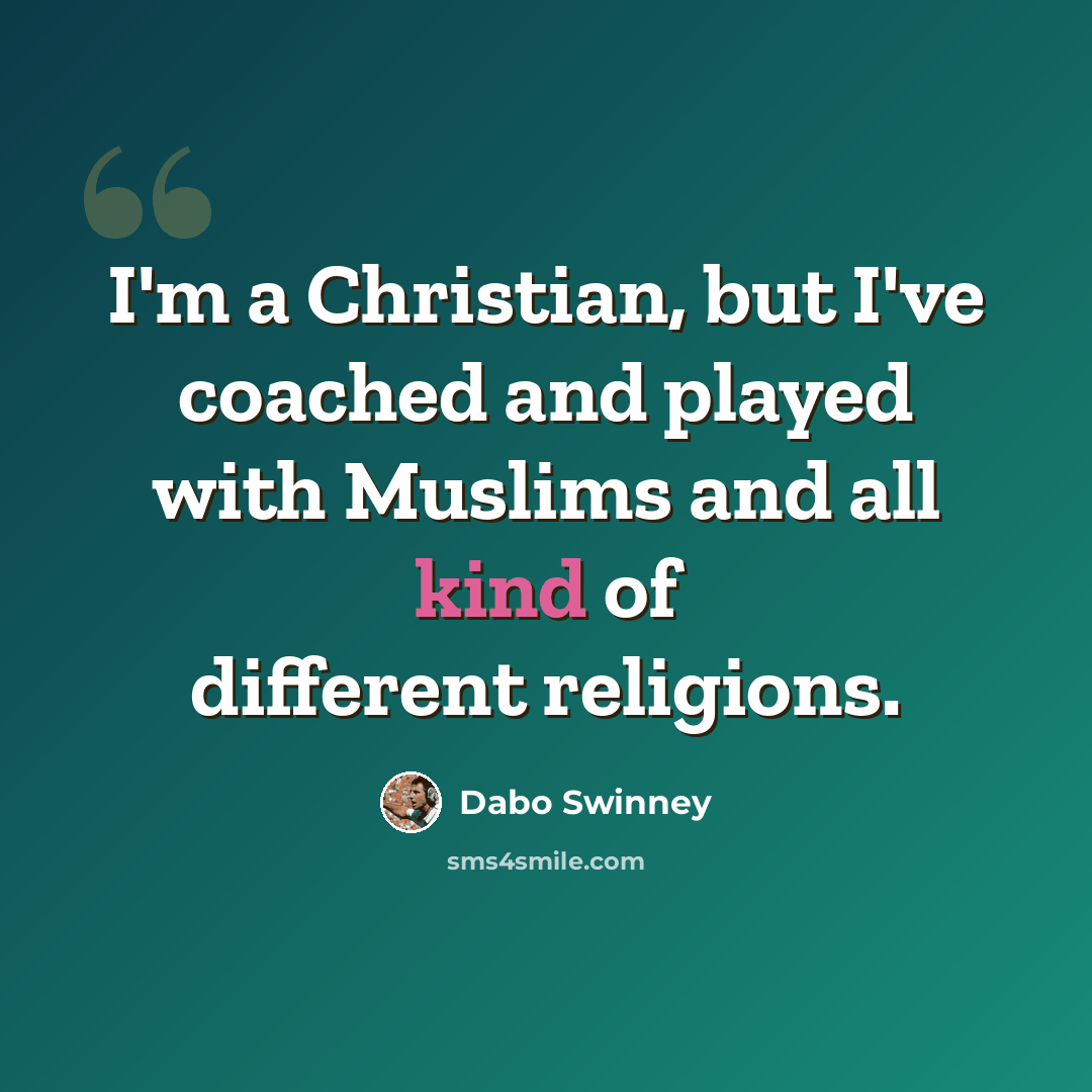 “I'm a Christian, but I've coached and played with Muslims and all kind of different religions.” quote by Dabo Swinney