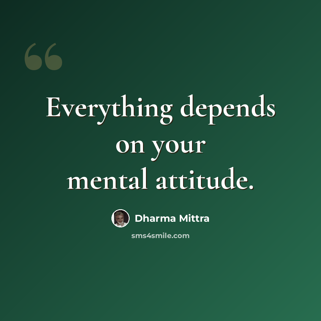 “Everything depends on your mental attitude.” quote by Dharma Mittra