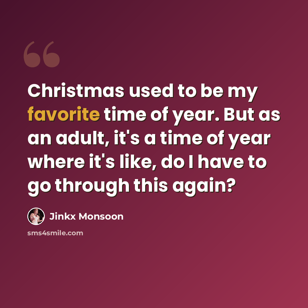 “Christmas used to be my favorite time of year. But as an adult, it's a time of year where it's like, do I have to go through this again?” quote by Jinkx Monsoon