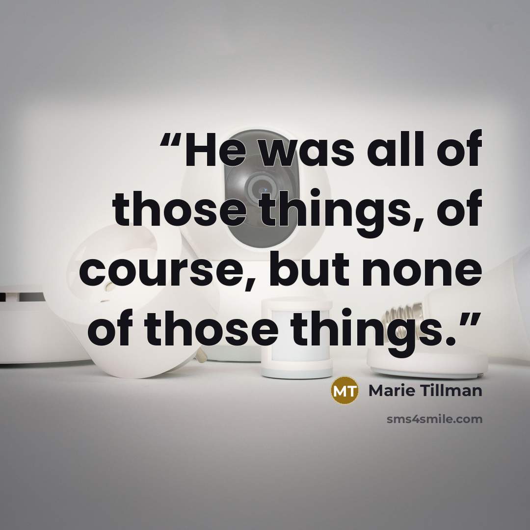 “He was all of those things, of course, but none of those things.” quote by Marie Tillman