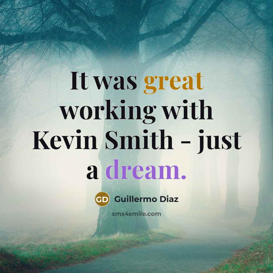 “It was great working with Kevin Smith - just a dream.” quote by Guillermo Diaz