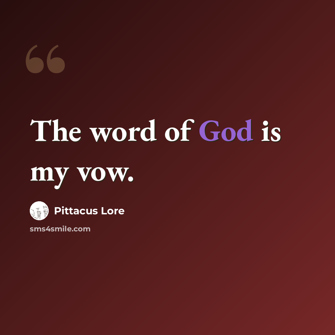 “The word of God is my vow.” quote by Pittacus Lore