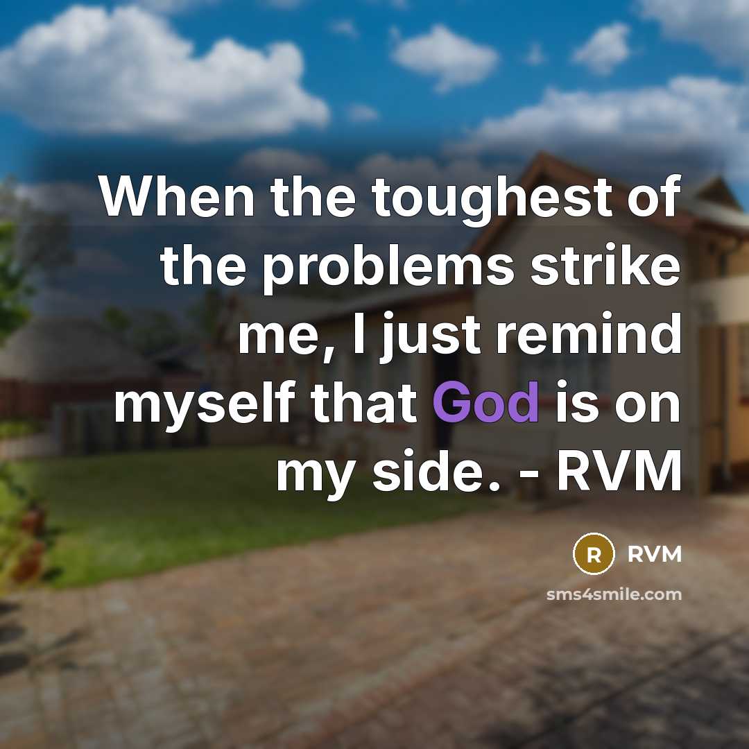 “When the toughest of the problems strike me, I just remind myself that God is on my side. - RVM” quote by RVM