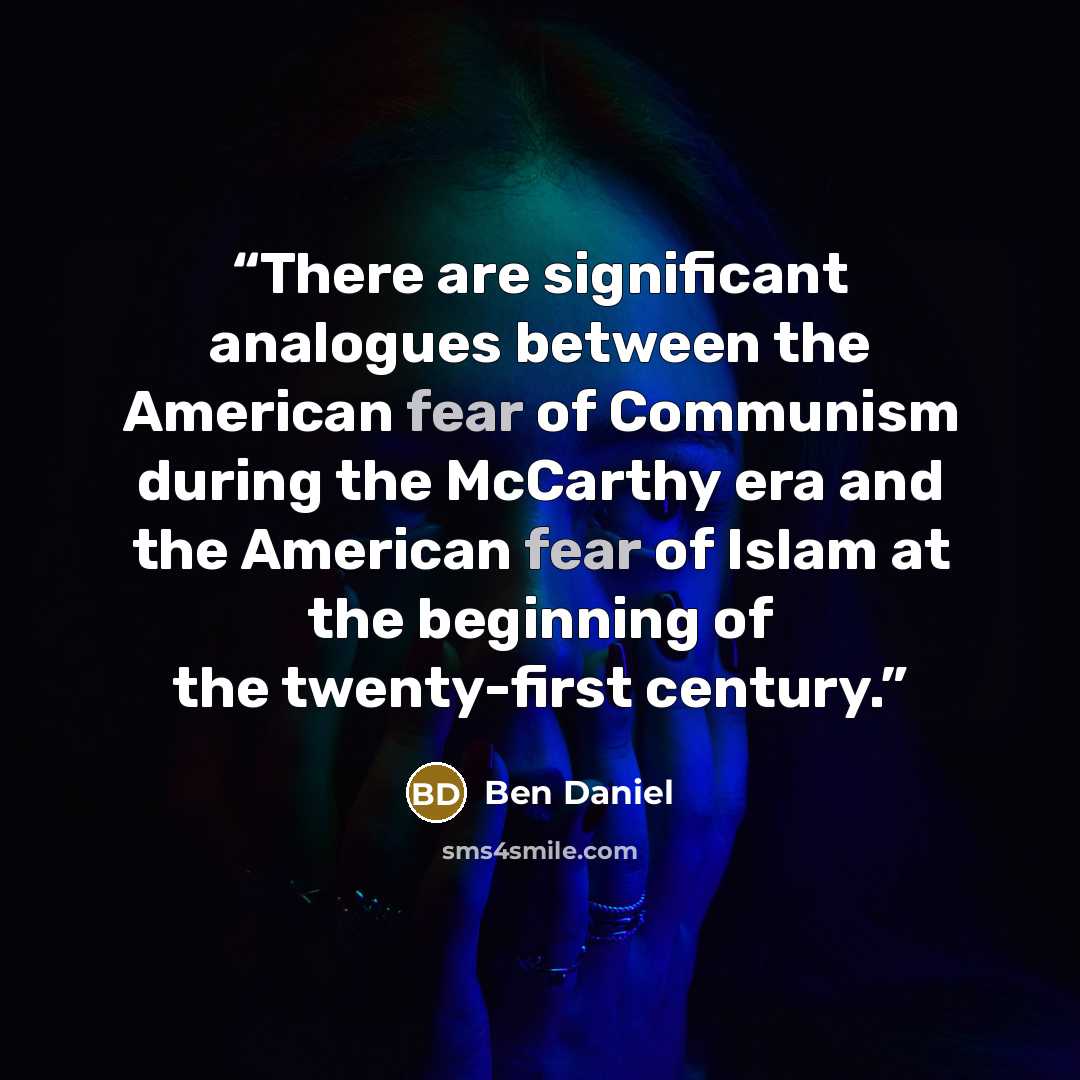 “There are significant analogues between the American fear of Communism during the McCarthy era and the American fear of Islam at the beginning of the twenty-first century.” quote by Ben Daniel