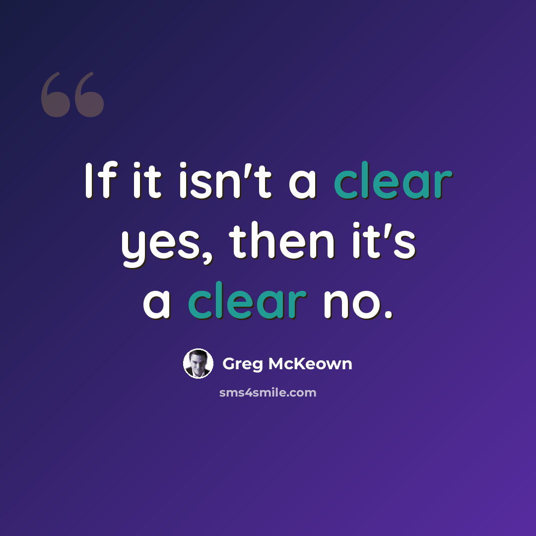“If it isn't a clear yes, then it's a clear no.” quote by Greg McKeown