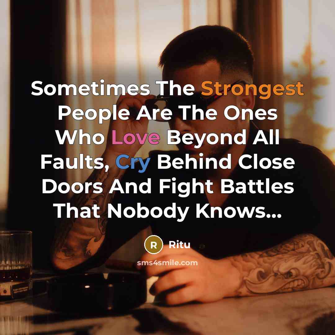 “Sometimes The Strongest People Are The Ones Who Love Beyond All Faults, Cry Behind Close Doors And Fight Battles That Nobody Knows…” quote by Ritu