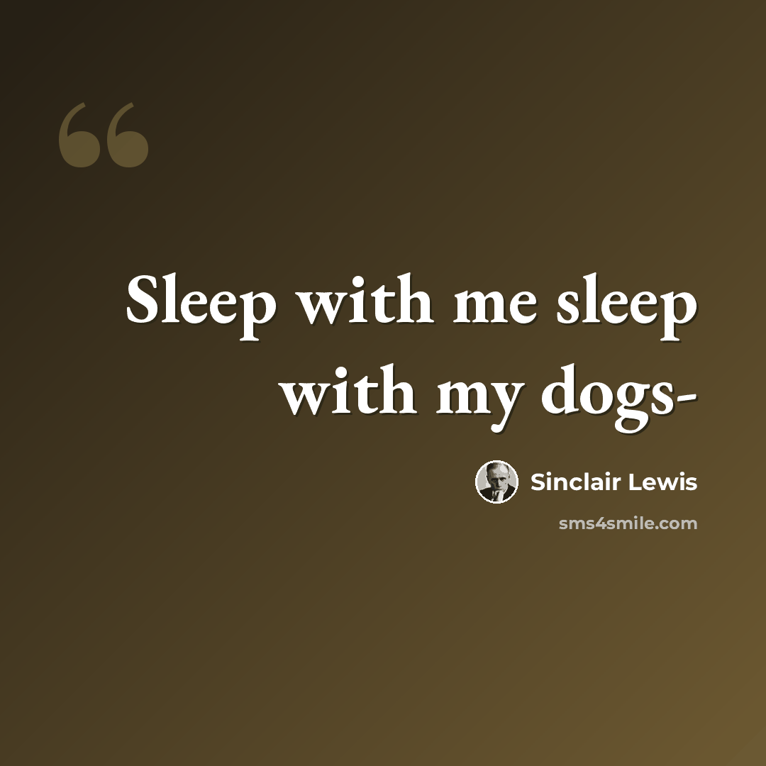 “Sleep with me sleep with my dogs-” quote by Sinclair Lewis