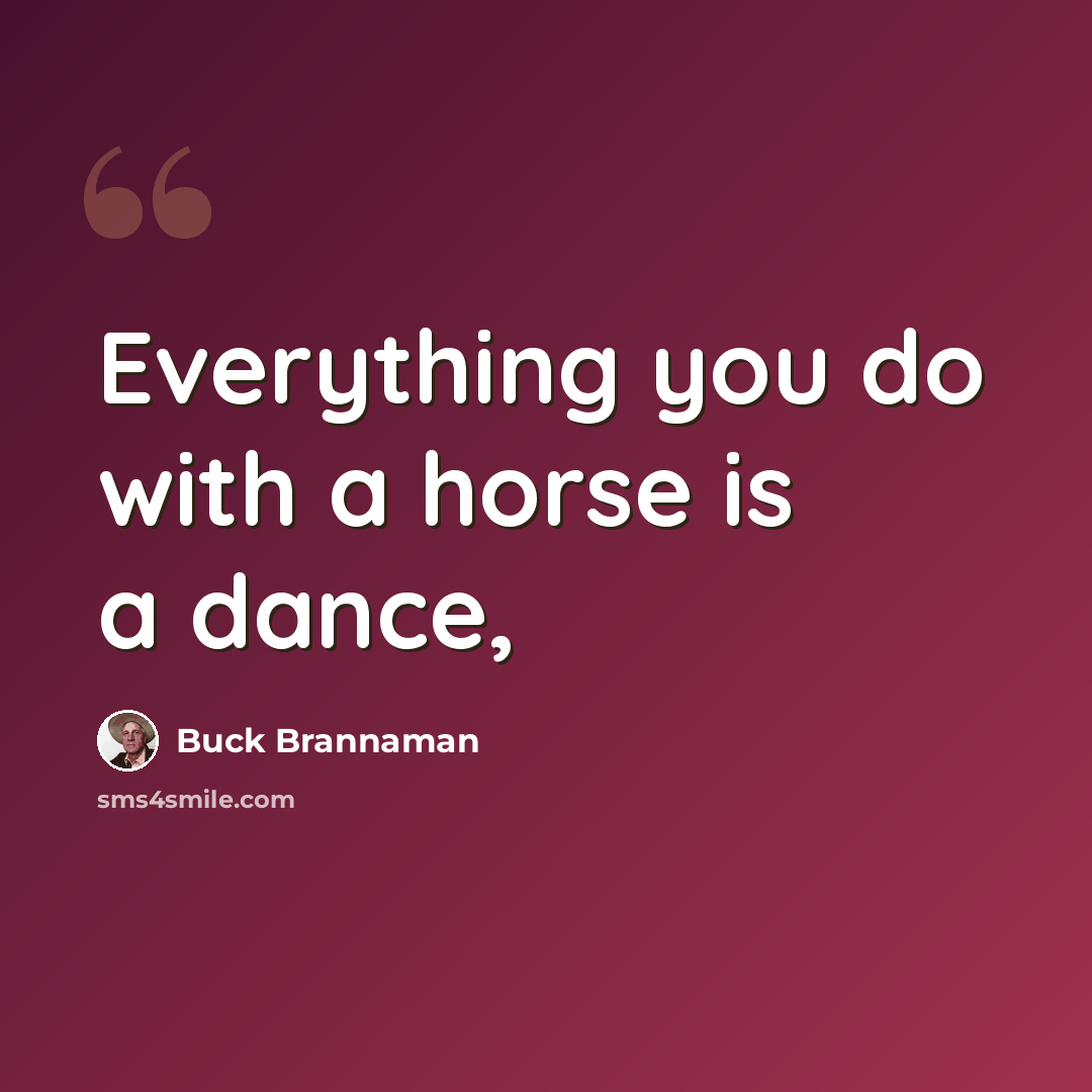 “Everything you do with a horse is a dance,” quote by Buck Brannaman