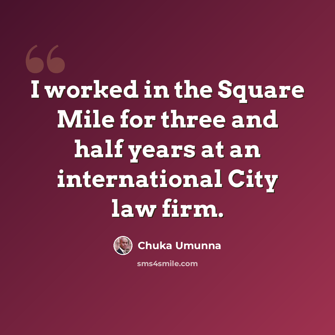 “I worked in the Square Mile for three and half years at an international City law firm.” quote by Chuka Umunna