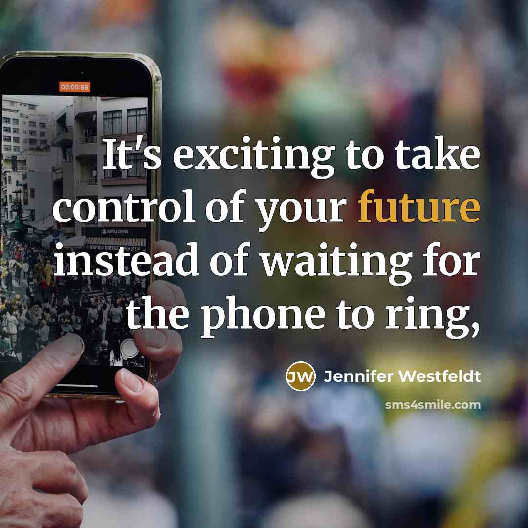 “It's exciting to take control of your future instead of waiting for the phone to ring,” quote by Jennifer Westfeldt