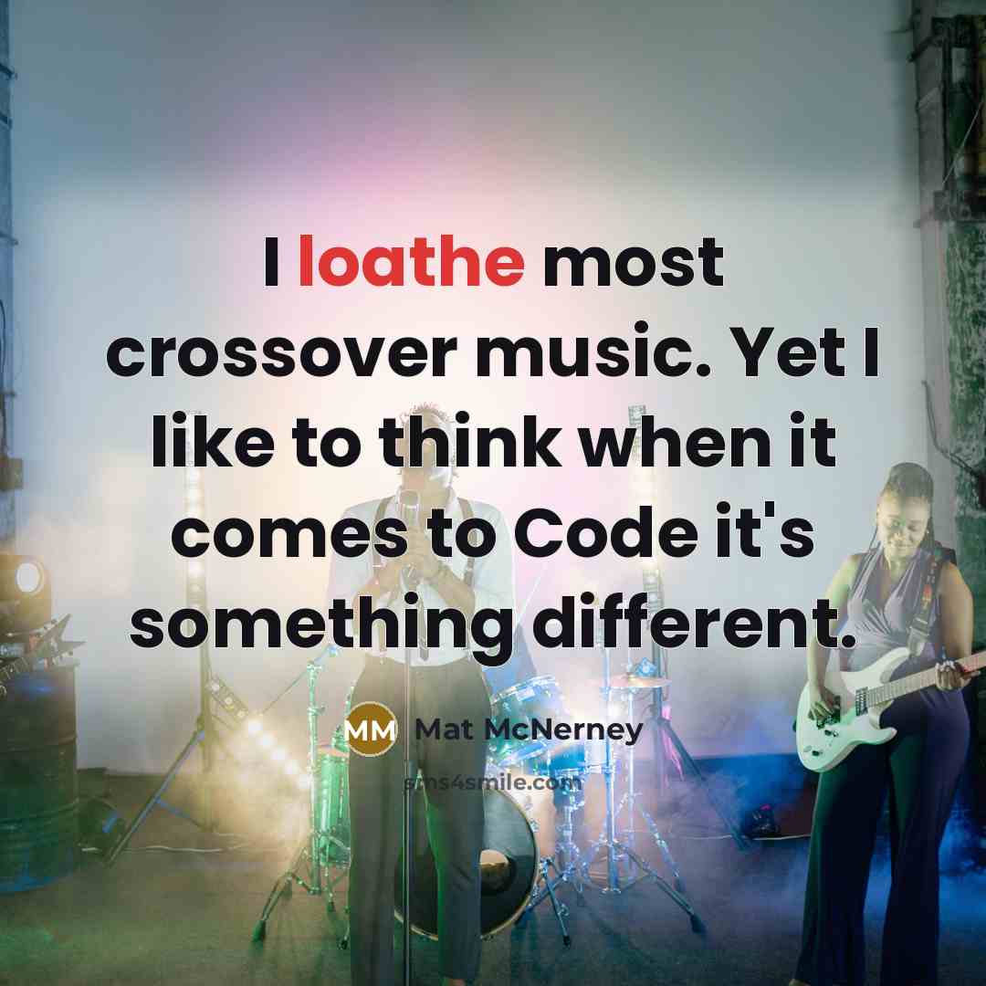 “I loathe most crossover music. Yet I like to think when it comes to Code it's something different.” quote by Mat McNerney