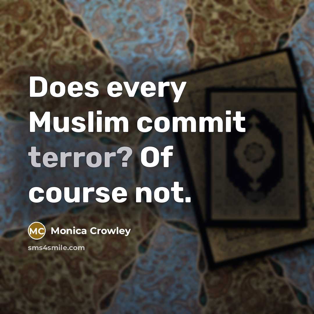 “Does every Muslim commit terror? Of course not.” quote by Monica Crowley