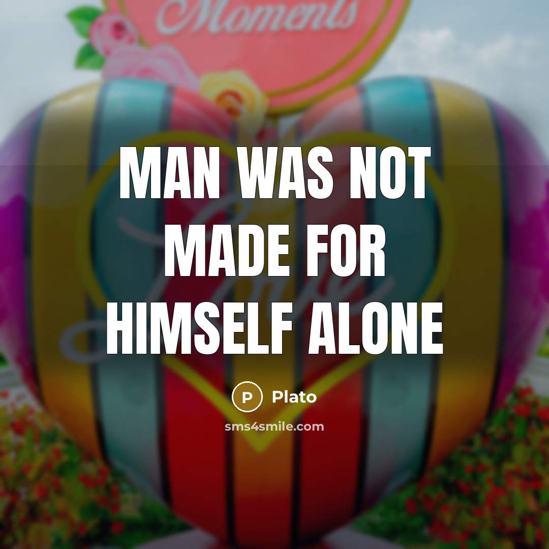 “Man was not made for himself alone” quote by Plato