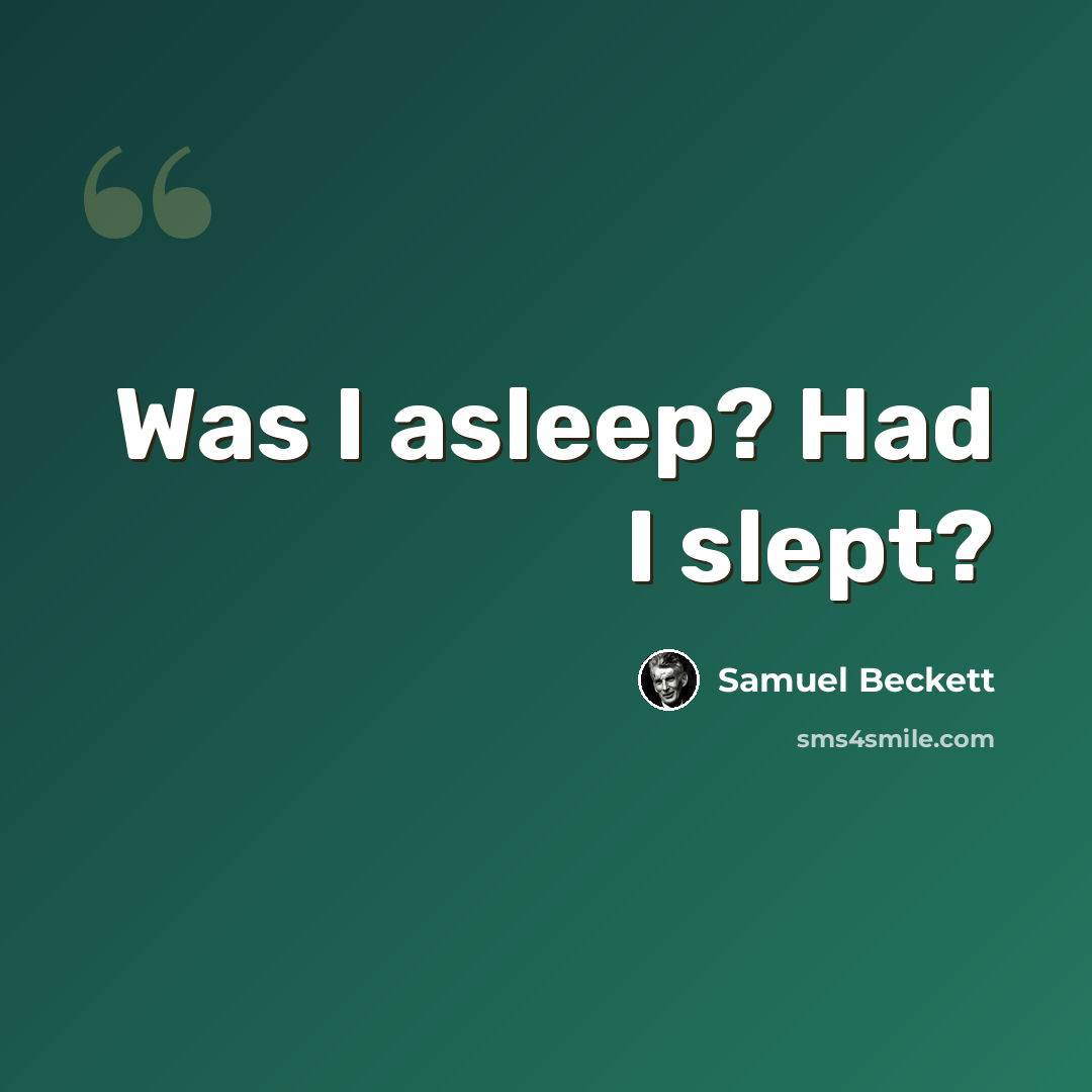 “Was I asleep? Had I slept?” quote by Samuel Beckett