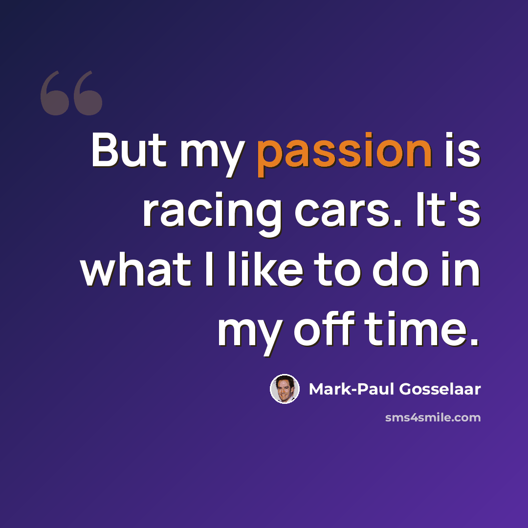 “But my passion is racing cars. It's what I like to do in my off time.” quote by Mark-Paul Gosselaar