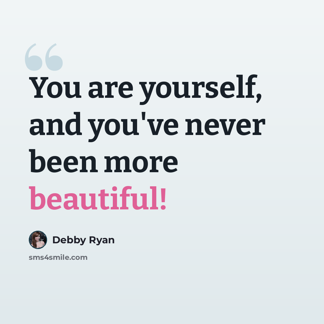 “You are yourself, and you've never been more beautiful!” quote by Debby Ryan