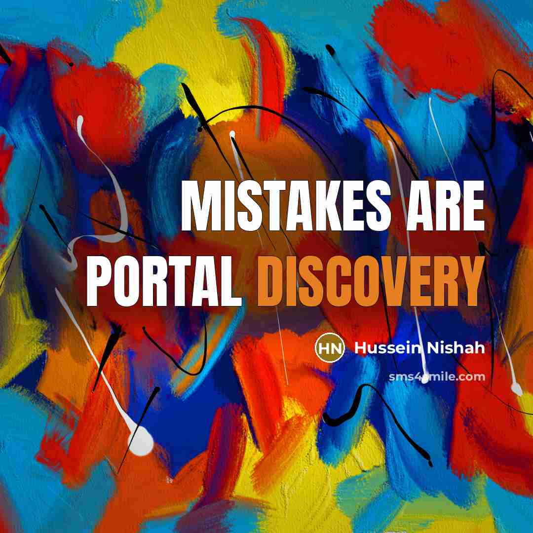 “Mistakes are portal discovery” quote by Hussein Nishah