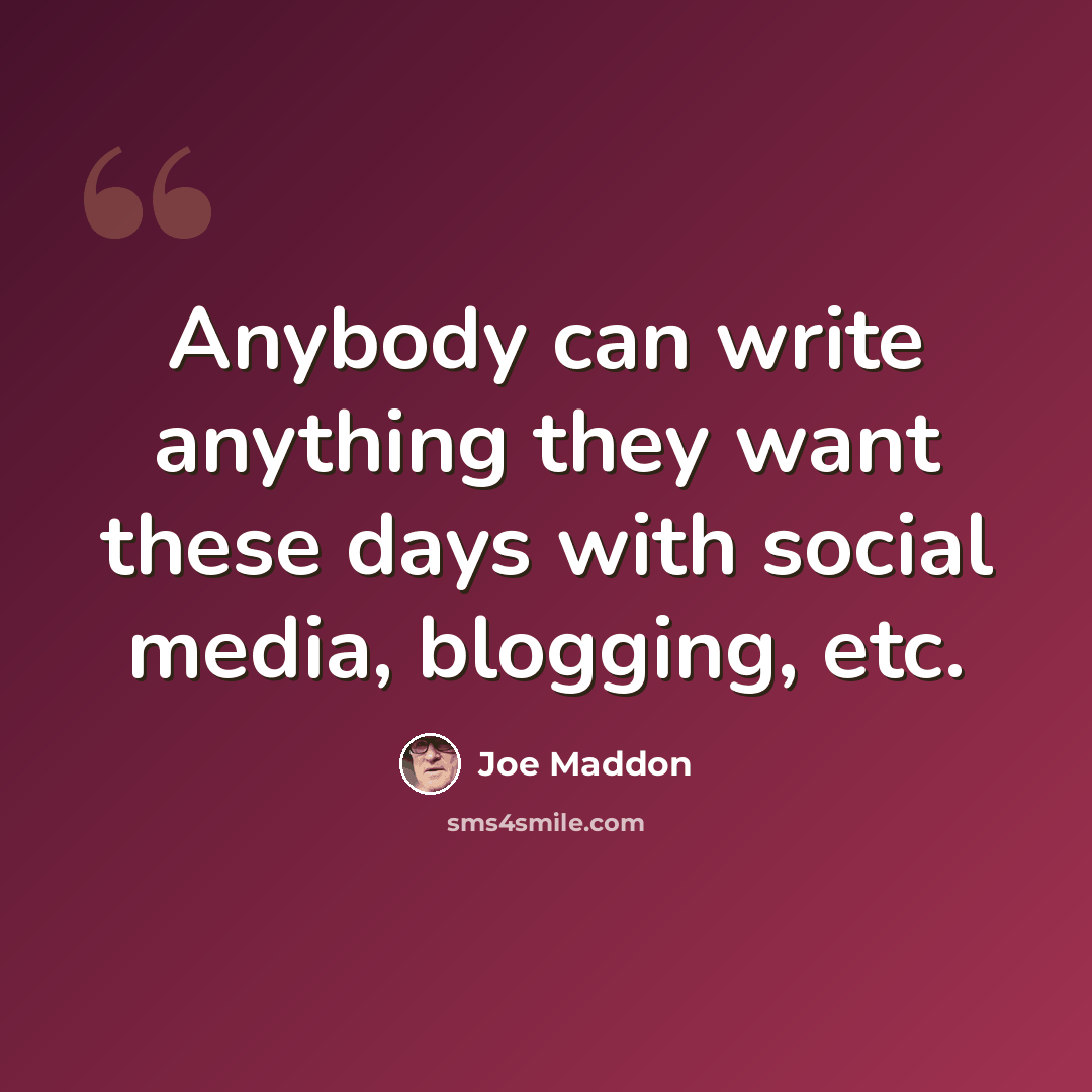 “Anybody can write anything they want these days with social media, blogging, etc.” quote by Joe Maddon