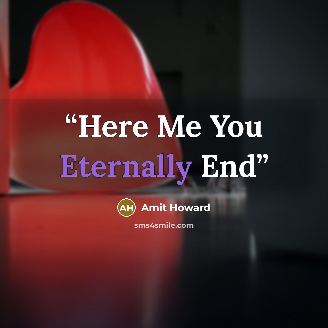 “Here Me You Eternally End” quote by Amit Howard