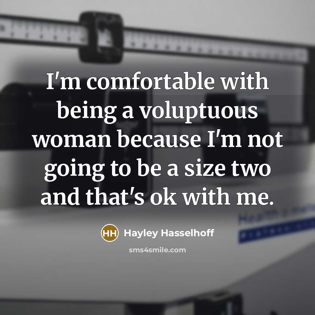“I'm comfortable with being a voluptuous woman because I'm not going to be a size two and that's ok with me.” quote by Hayley Hasselhoff