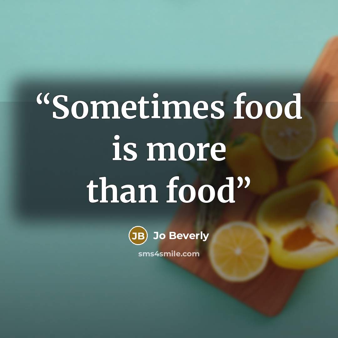 “Sometimes food is more than food” quote by Jo Beverly