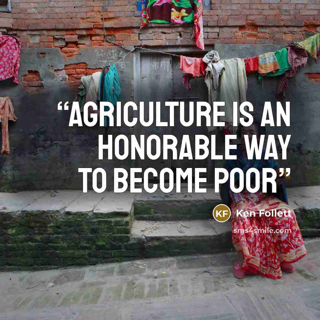 “Agriculture is an honorable way to become poor” quote by Ken Follett