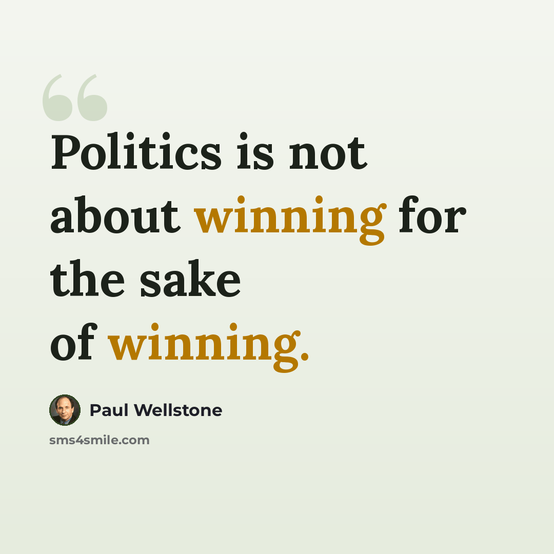 “Politics is not about winning for the sake of winning.” quote by Paul Wellstone