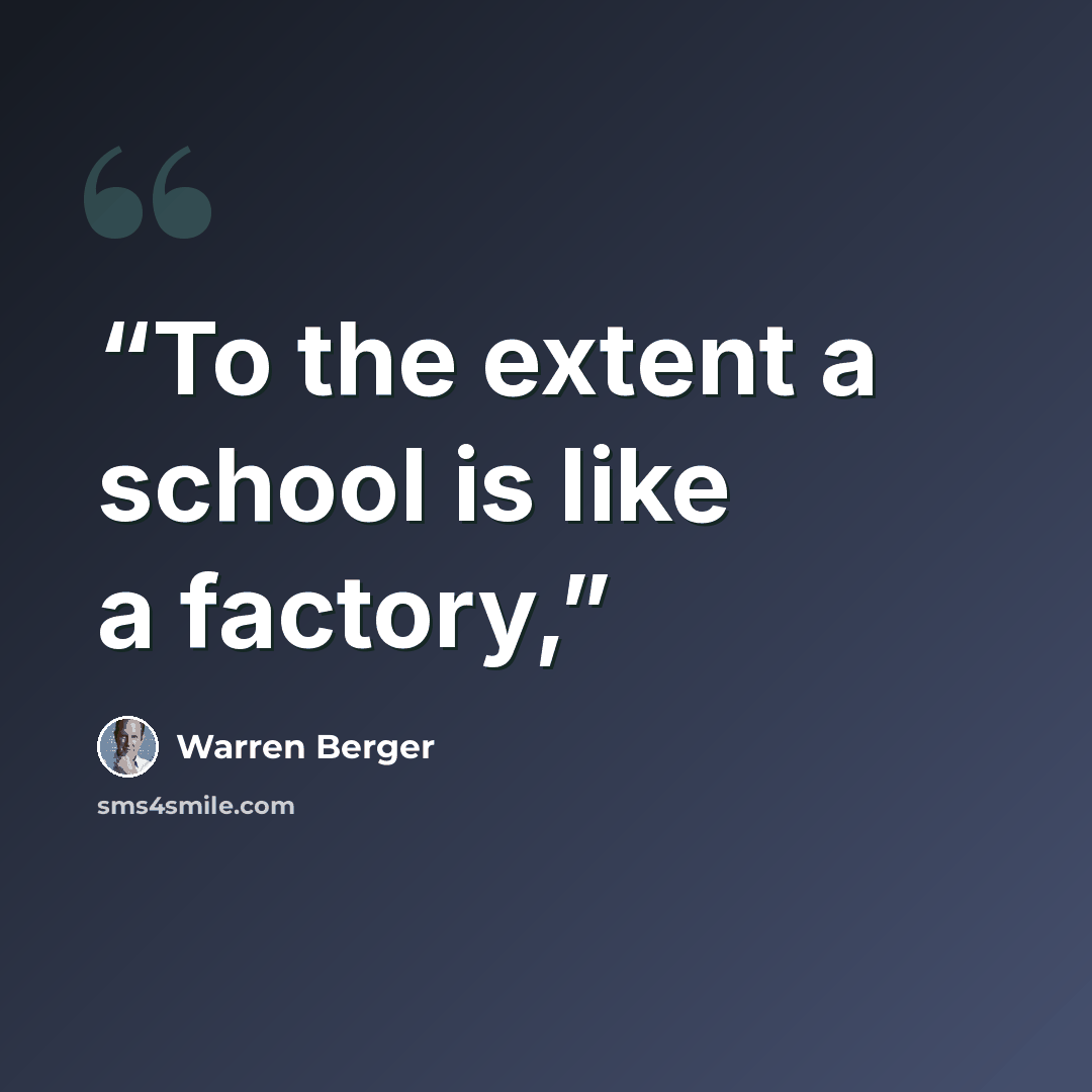 “To the extent a school is like a factory,” quote by Warren Berger