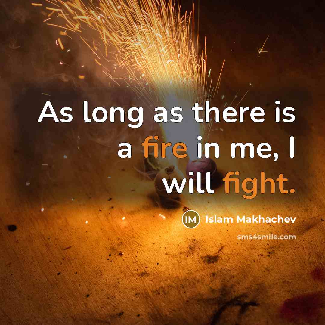 “As long as there is a fire in me, I will fight.” quote by Islam Makhachev