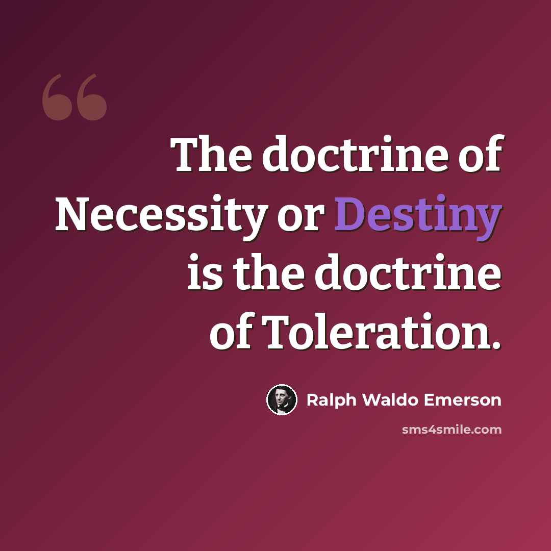 “The doctrine of Necessity or Destiny is the doctrine of Toleration.” quote by Ralph Waldo Emerson