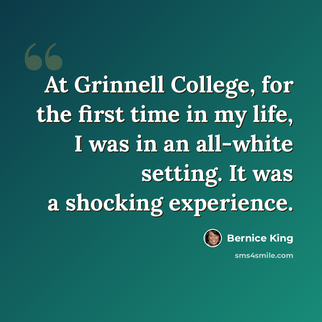 “At Grinnell College, for the first time in my life, I was in an all-white setting. It was a shocking experience.” quote by Bernice King