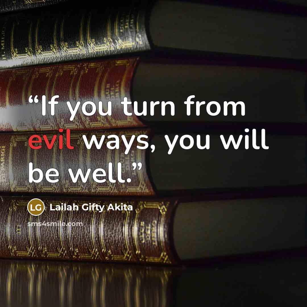 “If you turn from evil ways, you will be well.” quote by Lailah Gifty Akita