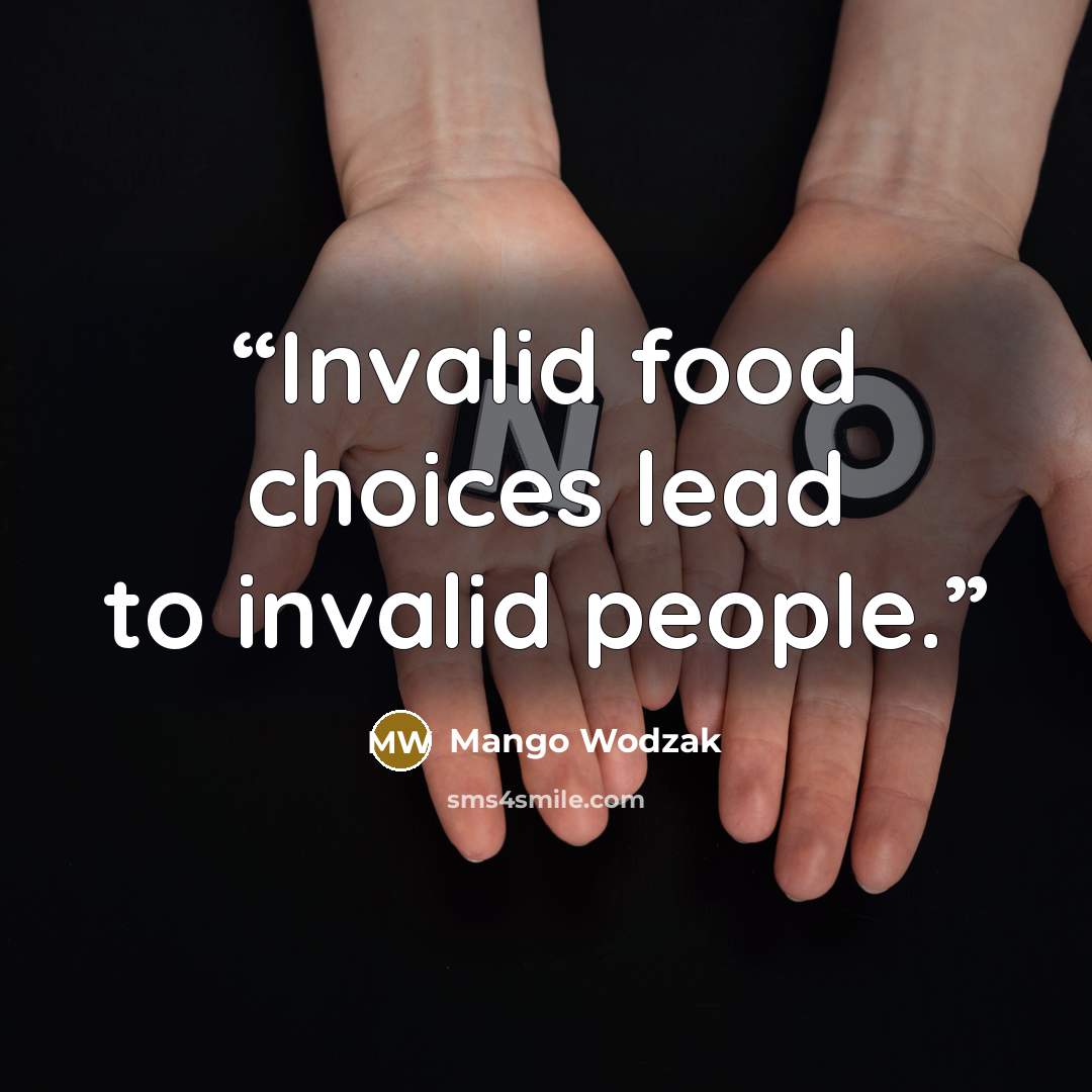 “Invalid food choices lead to invalid people.” quote by Mango Wodzak