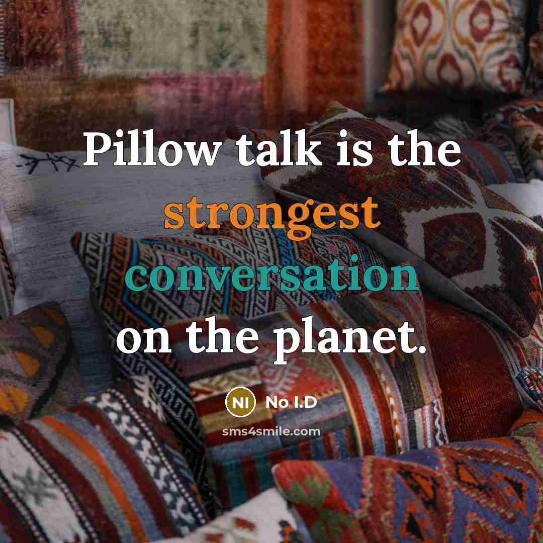 “Pillow talk is the strongest conversation on the planet.” quote by No I.D