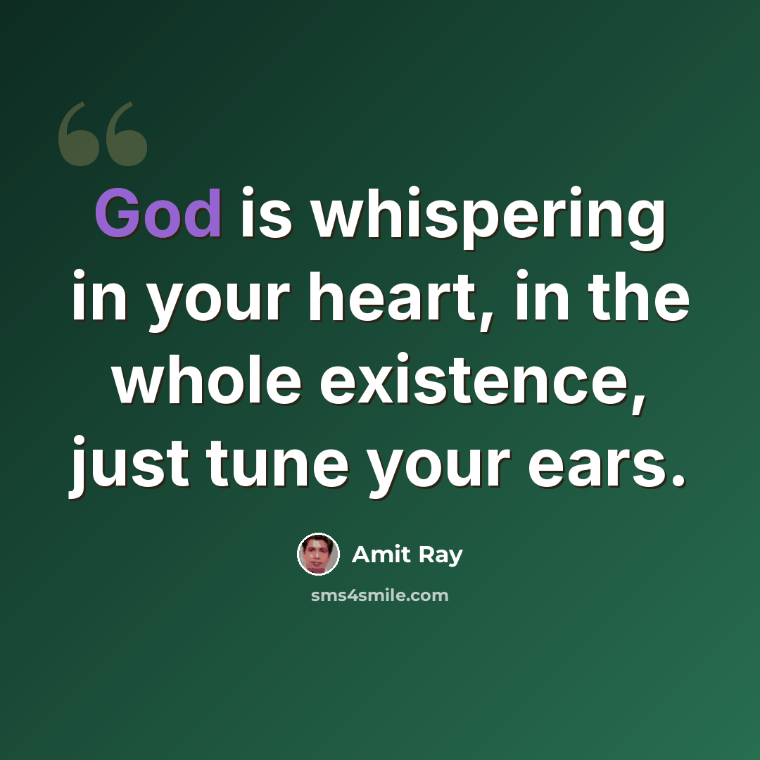 “God is whispering in your heart, in the whole existence, just tune your ears.” quote by Amit Ray