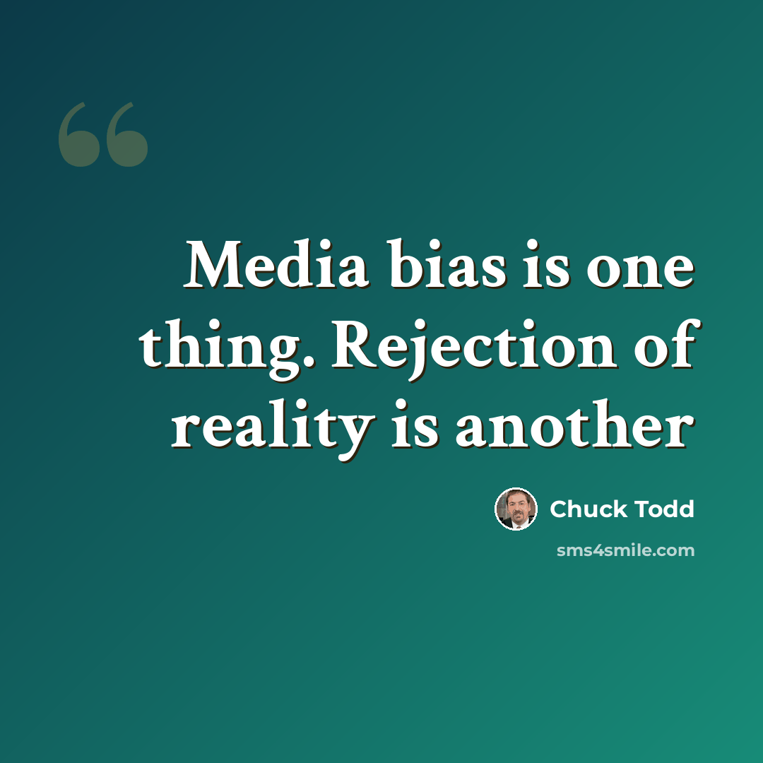 “Media bias is one thing. Rejection of reality is another” quote by Chuck Todd