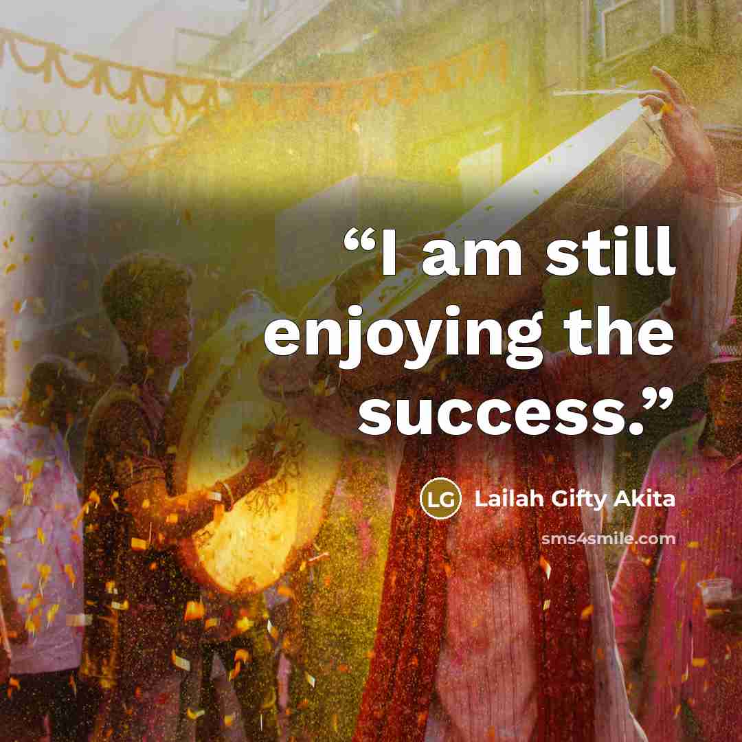 “I am still enjoying the success.” quote by Lailah Gifty Akita