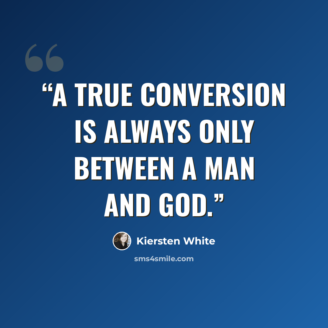 “A true conversion is always only between a man and God.” quote by Kiersten White