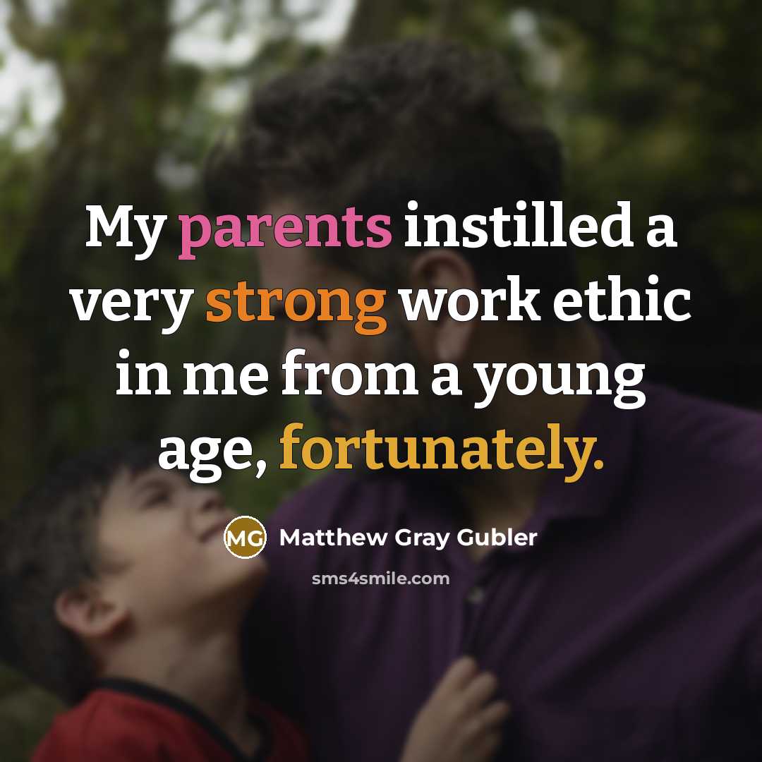 “My parents instilled a very strong work ethic in me from a young age, fortunately.” quote by Matthew Gray Gubler