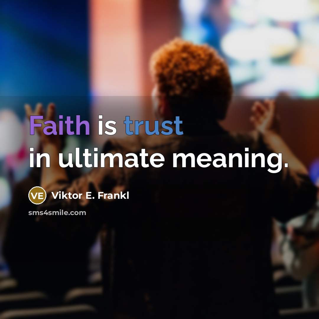 “Faith is trust in ultimate meaning.” quote by Viktor E. Frankl
