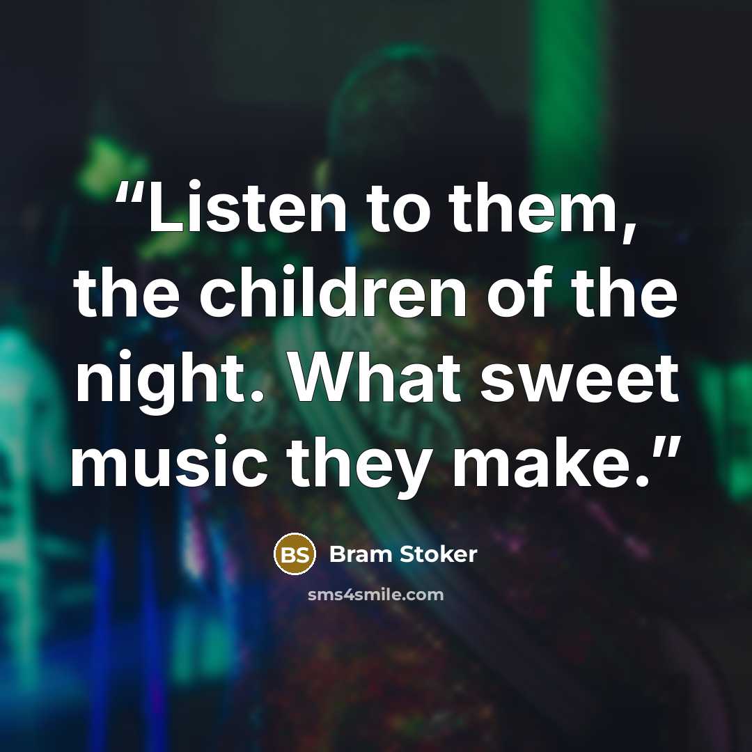 “Listen to them, the children of the night. What sweet music they make.” quote by Bram Stoker
