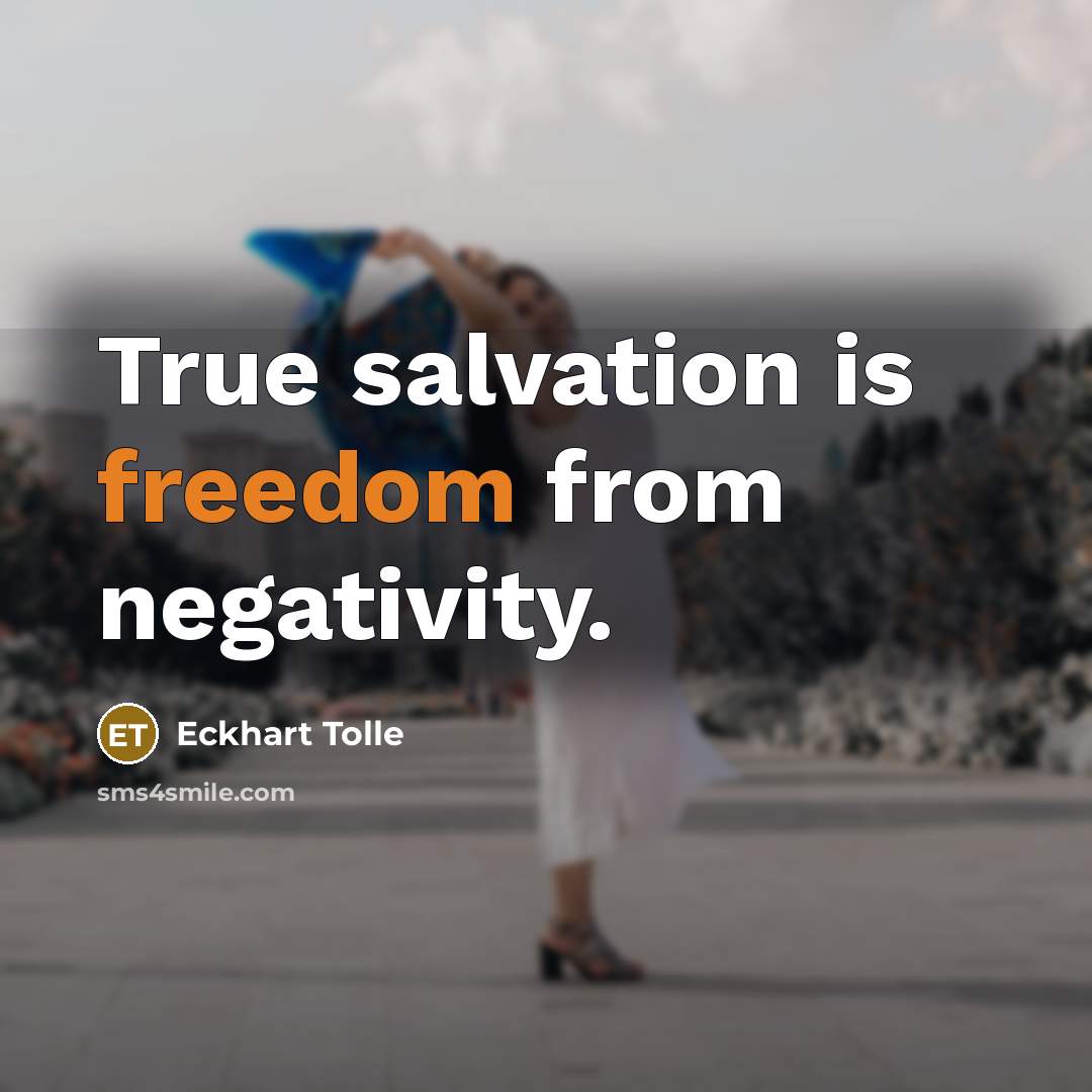 “True salvation is freedom from negativity.” quote by Eckhart Tolle