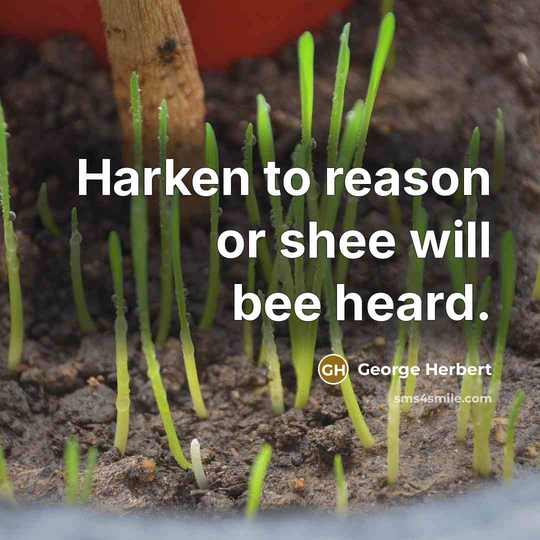 “Harken to reason or shee will bee heard.” quote by George Herbert