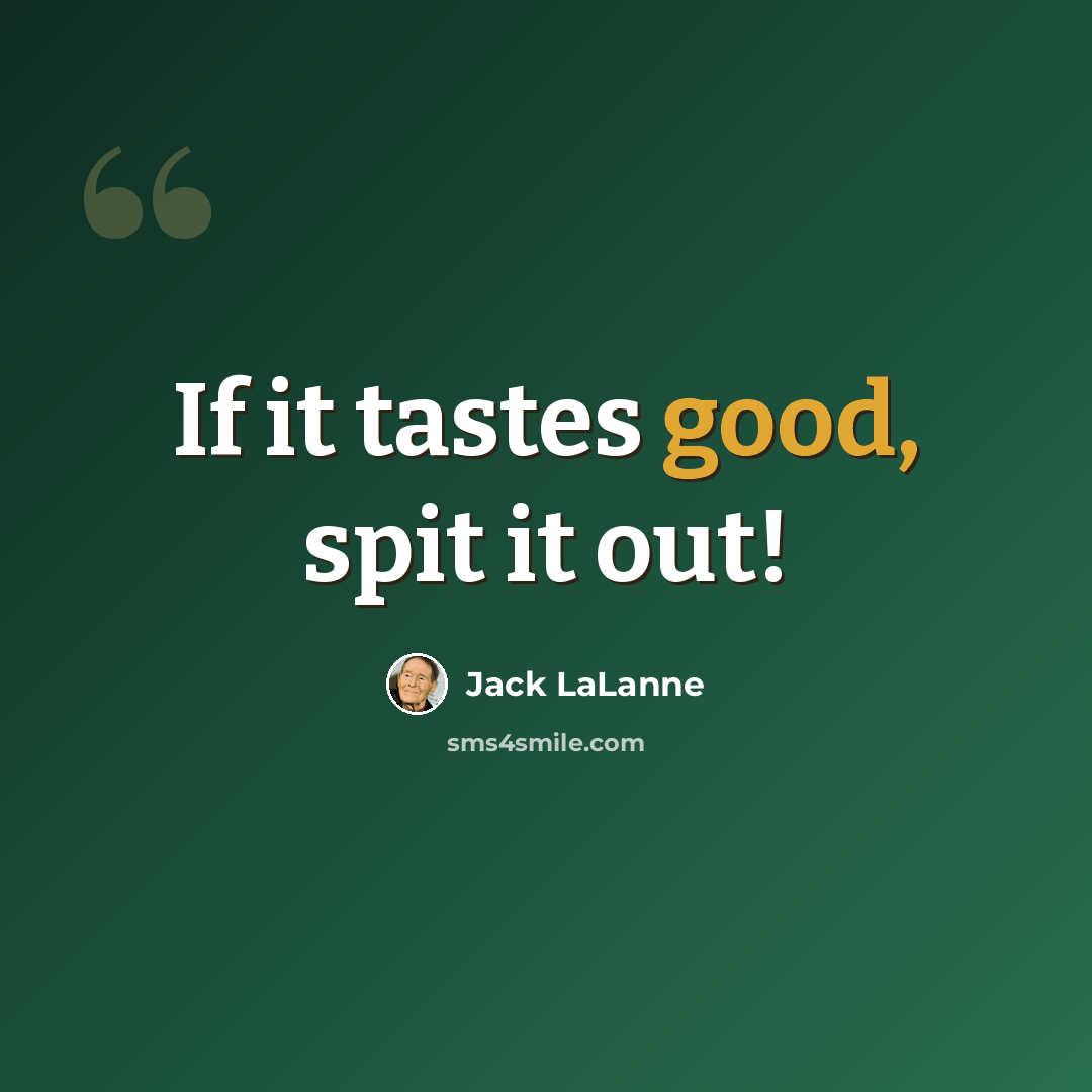 “If it tastes good, spit it out!” quote by Jack LaLanne