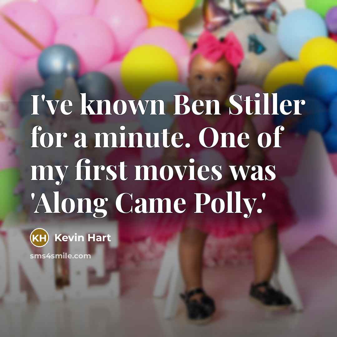 “I've known Ben Stiller for a minute. One of my first movies was 'Along Came Polly.'” quote by Kevin Hart