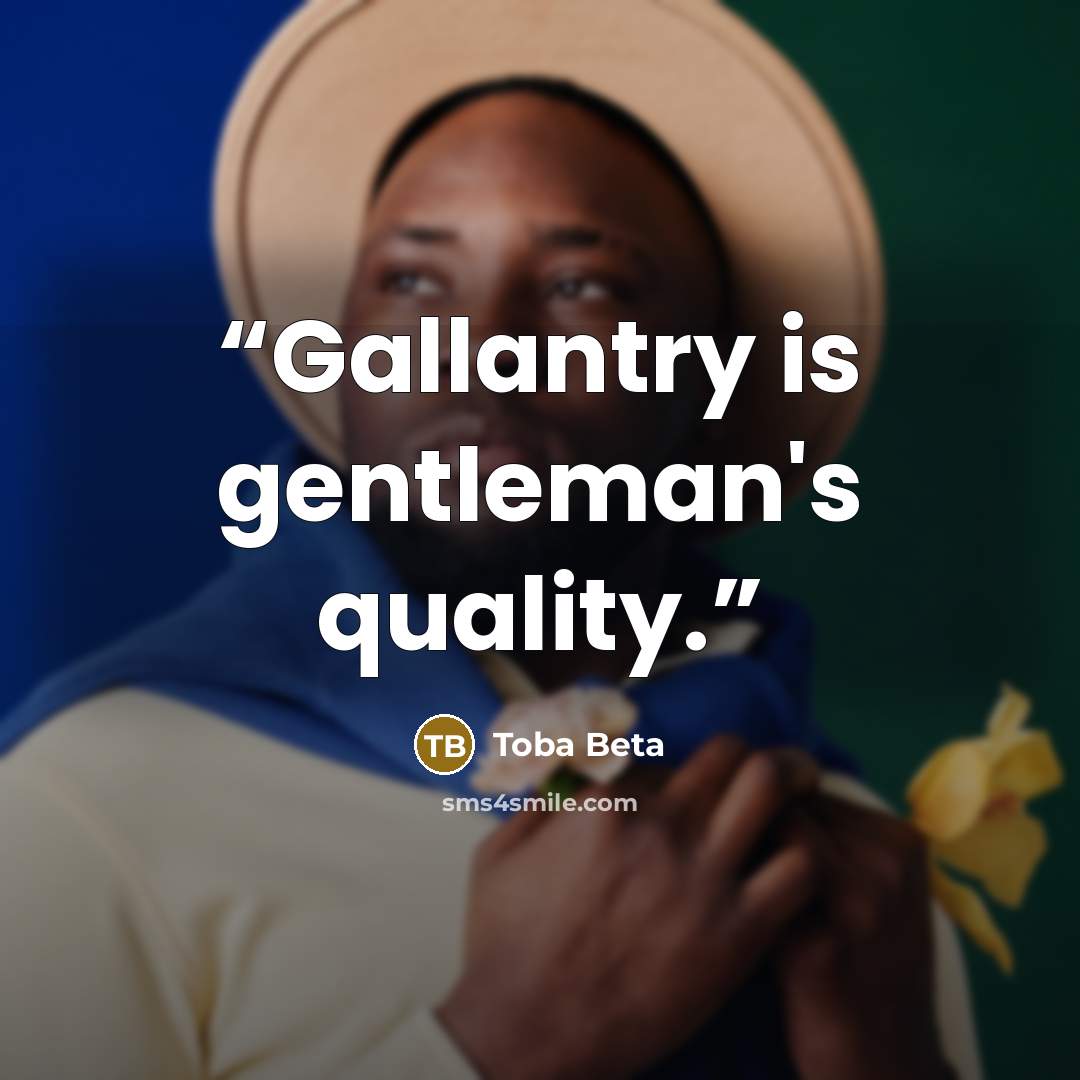 “Gallantry is gentleman's quality.” quote by Toba Beta